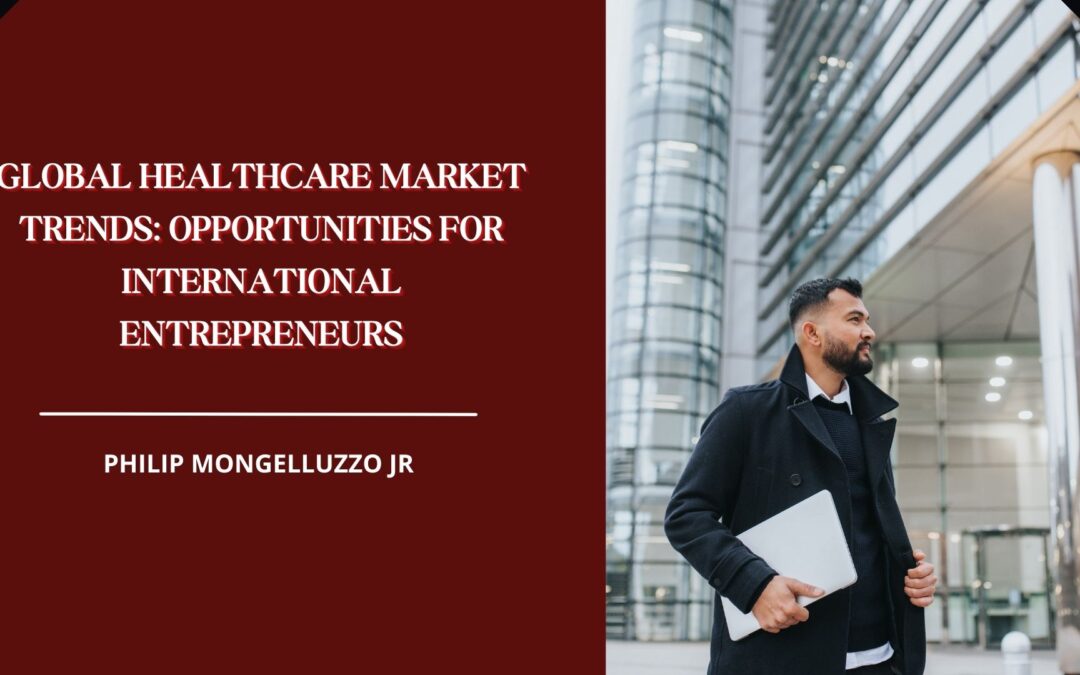 Global Healthcare Market Trends: Opportunities for International Entrepreneurs