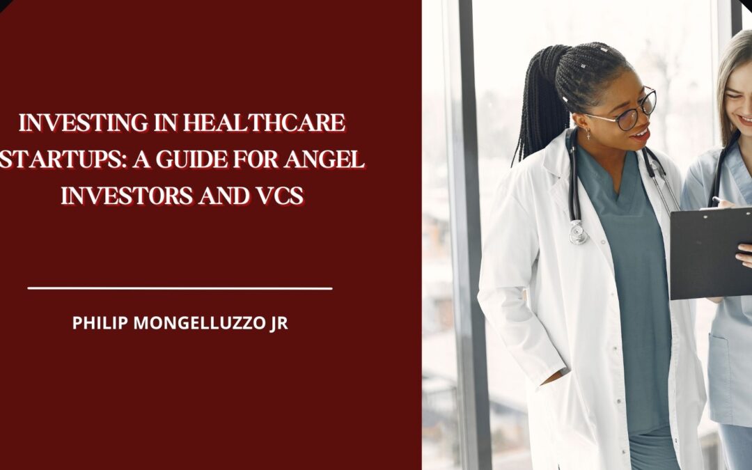 Investing in Healthcare Startups: A Guide for Angel Investors and VCs