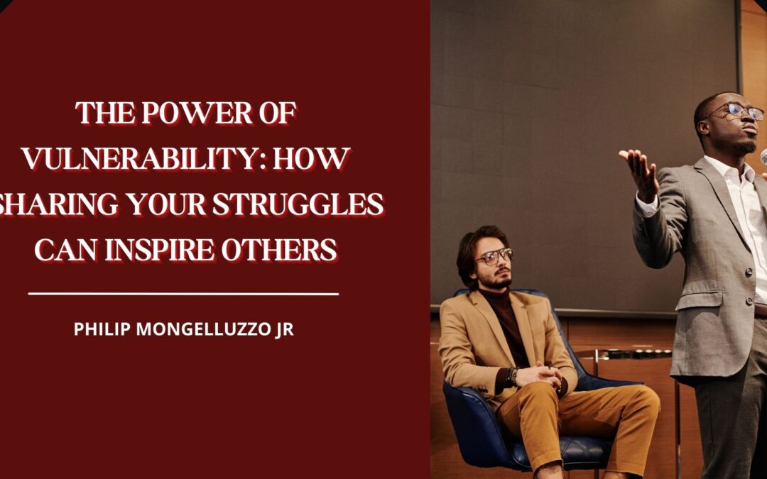 The Power of Vulnerability: How Sharing Your Struggles Can Inspire Others